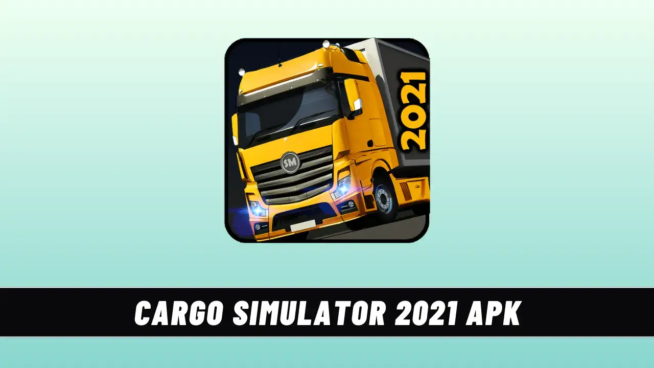 Cargo Simulator 2021 MOD APK